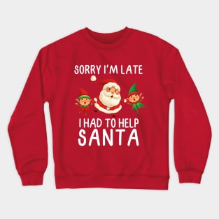 Sorry I'm late, I had to help Santa.  White Letters Crewneck Sweatshirt